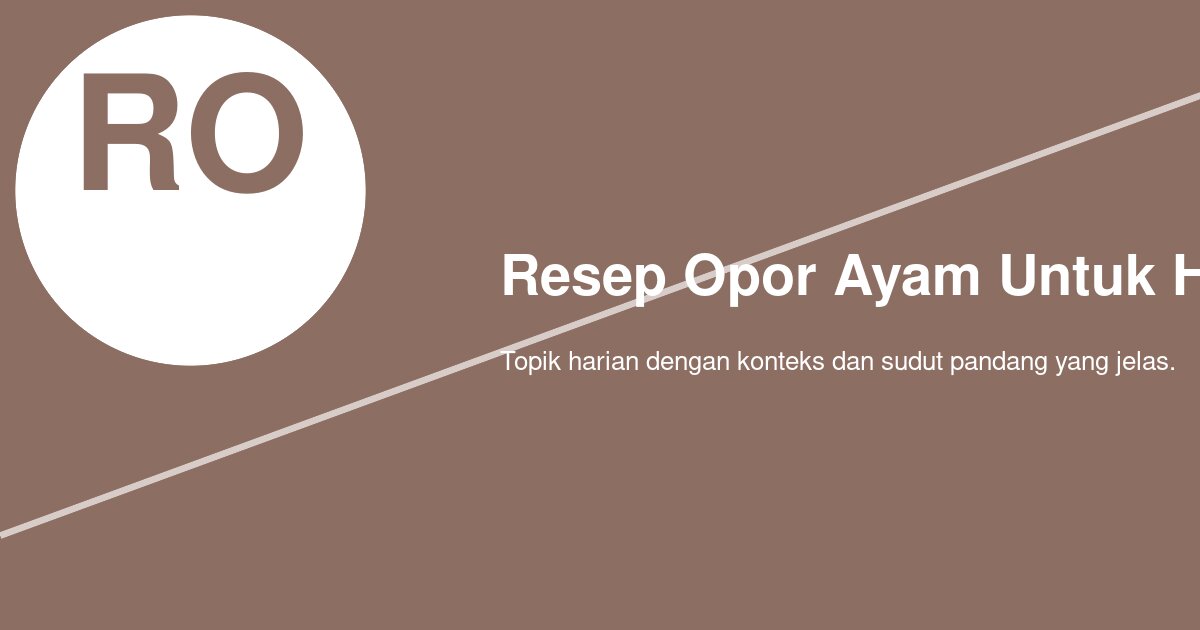 Bagaimana Membuat Resep Opor Ayam untuk Hari Raya agar Santan Gurih dan Tidak Pecah?